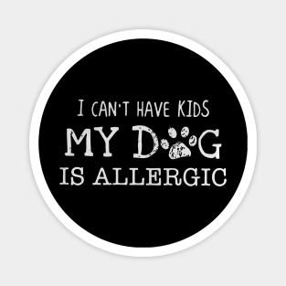 I can’t have kids my dog is allergic Magnet